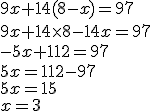 9x+14(8-x)=97\\9x+14\times   8-14x=97\\-5x+112=97\\5x=112-97\\5x=15\\x=3
